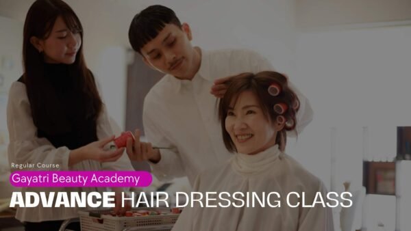 ADVANCE HAIR DRESSING CLASS